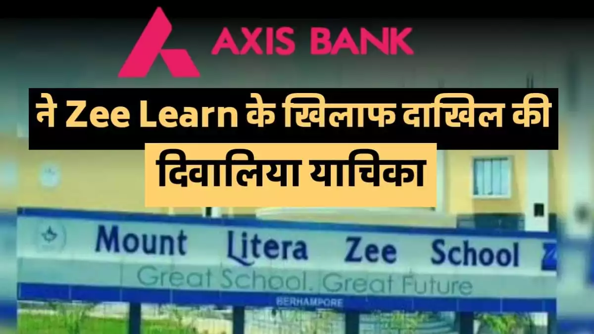 Axis Bank Files Insolvency Petition Against Zee Learn